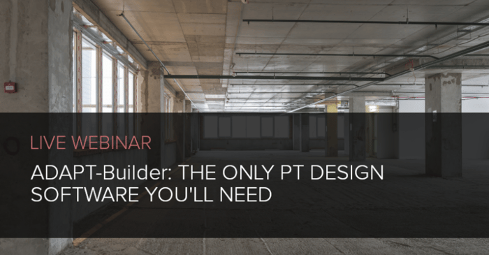 WEBINAR: ADAPT-Builder: The Only PT Design Software You'll Need
