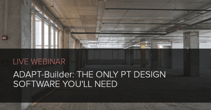 WEBINAR: ADAPT-Builder: The Only PT Design Software You'll Need